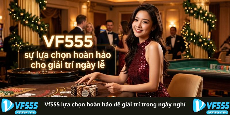 Lịch Nghỉ Lễ 2026 - Dịch Vụ VF555 Trong Ngày Lễ 4 Giải trí trong ngày nghỉ lễ tại VF555